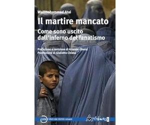 Il martire mancato. Come sono uscito dal'’inferno del fanatismo