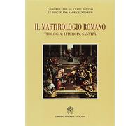 Il martirologio romano. Teologia, liturgia e santità