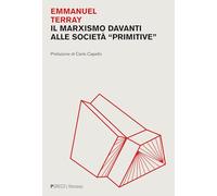 Libri Terray Emmanuel - Il Marxismo Davanti Alle Societa Primitive