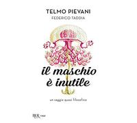 Il maschio è inutile. Un saggio quasi filosofico
