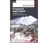 Il massacro degli italiani. Aigues-Mortes, 1893. Quando il lavoro lo rubavamo noi