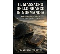 IL MASSACRO DELLO SBARCO IN NORMANDIA - Omaha Beach 1944: i carri affondati, la prima ondata falciata e la piccola città americana dei Bedford Boys - la vera storia di "Bloody Omaha"