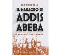 Ian Campbell – Il massacro di Addis Abeba. Una vergogna italiana – Copertina rigida