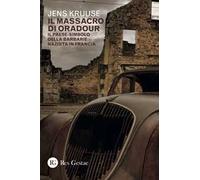 Il massacro di Oradour. Il paese-simbolo della barbarie nazista in Francia