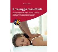 Il massaggio connettivale. Le origini del metodo, le basi teoriche e i principi fondamentali di neurologia, le tecniche di massaggio e le sue applicazioni pratiche