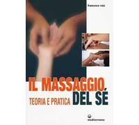 Il massaggio del sé. Teoria e pratica. Ediz. illustrata