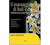 Il massaggio di Bali e di Java. Dall'Indonesia i rituali di bellezza delle regine. Ediz. illustrata