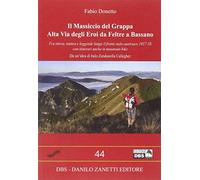 Il Massiccio del Grappa. Alta Via degli Eroi fa Feltre a Bassano lungo il fronte italo-austriaco 1917-18 con itinerari anche in mountain-bike