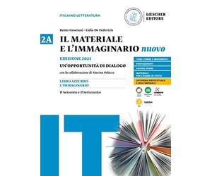 Il materiale e l'immaginario nuovo. Un'opportunità di dialogo. Per le Scuole superiori. Il Seicento e il Settecento (Vol. 2A)