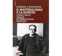 Il materialismo e la semiosi. Undici saggi: analisi, interpretazioni, proposte