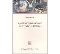 Matrimonio Canonico Nell'Età Della Tecnica - Andrea Zanotti - 2007