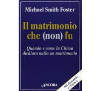 Il matrimonio che (non) fu. Quando e come la Chiesa dichiara nullo un matrimonio