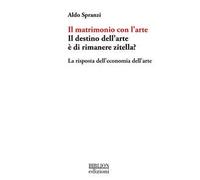 Il matrimonio con l'arte. Il destino dell’arte è di rimanere zitella? La risposta dell’economia dell’arte