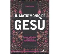 Il matrimonio di Gesù. Ipotesi sull'unione tra Cristo e Maria Maddalena