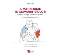 Il matrimonio in Giovanni Paolo II. Corpo e liturgia, una realtà nuziale