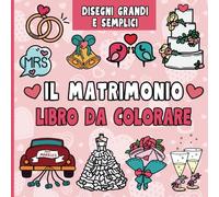 Il Matrimonio Libro da Colorare: 50 grandi e semplici disegni per bambini e adulti per celebrare l'amore e gli sposi | Intrattenimento per i più piccoli durante la festa di nozze