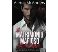 Il Matrimonio mafioso forzato del mio ragazzo: storia d’amore di un miliardario mafioso - 3ª edizione.