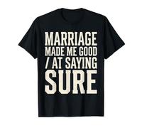 Il Matrimonio Mi ha reso Bravo a Dire Sicuro Maglietta