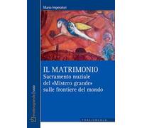 Il matrimonio. Sacramento nuziale del «Mistero grande» sulle frontiere del mondo