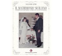 Libri Lipari Salvatore - Il Matrimonio Siciliano Esempio Di Un Residuo Storico I