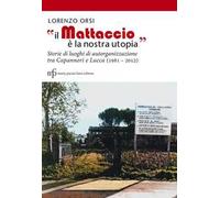 «Il Mattaccio è la nostra utopia». Storie e luoghi di autorganizzazione tra Capannori e Lucca (1981-2012)