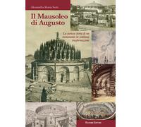 Il mausoleo di Augusto. La curiosa storia di un monumento in continua tras...