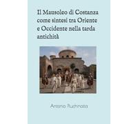 Il Mausoleo di Costanza come sintesi tra Oriente e Occidente nella tarda antichità
