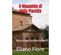 Il Mausoleo di Galla Placidia: Monumenti e Memoria
