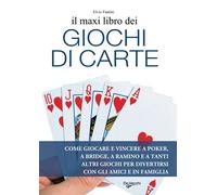 Il maxi libro dei giochi di carte: Come giocare e vincere a poker, a bridge, a ramino e a tanti altri giochi per divertirsi con gli amici e in famiglia