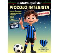 IL MAXI LIBRO DEL PICCOLO INTERISTA: Per bambini che hanno l'Inter nel cuore