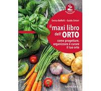 Il maxi libro dell'orto. Come progettare, organizzare e curare il tuo orto