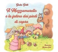 Il Mazzamurello e la fatina dai piedi di capra. Ediz. illustrata