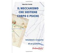 Il meccanismo che sostiene corpo e psiche - Maurizio Formia - ilmiolibro, 2013