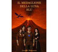 Il Medaglione della Luna Blu - Montanari Lorenzo