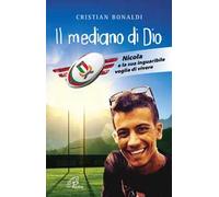 Il mediano di Dio. Nicola e la sua inguaribile voglia di vivere