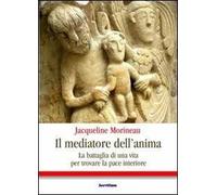 Il mediatore dell'anima. La battaglia di una vita per trovare la pace interiore