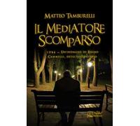 Il mediatore scomparso. 1986. Un'indagine di Bruno Cammelli, detective privato