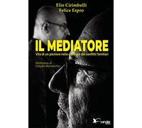 Il mediatore. Vita di un pioniere nella gestione dei conflitti familiari