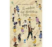 Il medico che ascoltava i sogni. Janusz Korczak. I giusti. Ediz. illustrata
