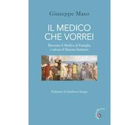 Il medico che vorrei. Ritrovare il medico di famiglia e salvare il sistema sanitario
