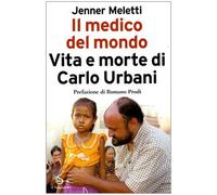Il medico del mondo. Vita e morte di Carlo Urbani