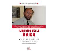 Il medico della SARS. Carlo Urbani raccontato da quanti lo hanno conosciuto. Ediz. integrale