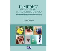 Il medico di medicina generale e le patologie da vacanza. Mare montagna viaggi attività ricreative. Ediz. illustrata