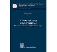 Il medico dinanzi al diritto penale. Alla ricerca di limiti razionali all'imputazione colposa
