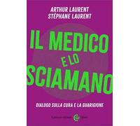 Il medico e lo sciamano. Dialogo sulla cura e la guarigione