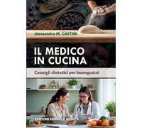 Il medico in cucina. Consigli dietetici per buongustai