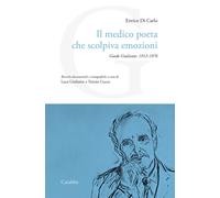 Libri Di Carlo Enrico - Il Medico Poeta Che Scolpiva Emozioni. Guido Giuliante: