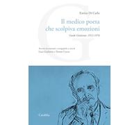 Libri Di Carlo Enrico - Il Medico Poeta Che Scolpiva Emozioni. Guido Giuliante: