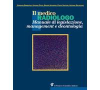 Il medico radiologo. Manuale di legislazione, management e deontologia