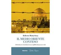 Il Medio Oriente conteso. Palestinesi e israeliani in un conflitto lungo un secolo